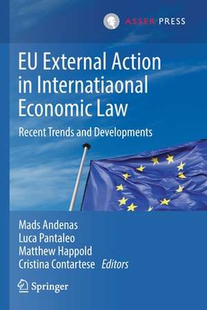 EU External Action in International Economic Law: Recent Trends and Developments de Mads Andenas