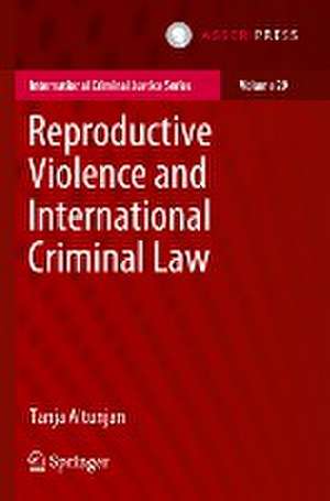 Reproductive Violence and International Criminal Law de Tanja Altunjan