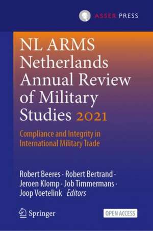 NL ARMS Netherlands Annual Review of Military Studies 2021: Compliance and Integrity in International Military Trade de Robert Beeres