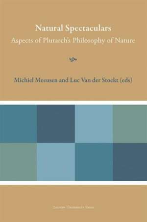 Natural Spectaculars: Aspects of Plutarch's Philosophy of Nature de Michiel Meeusen