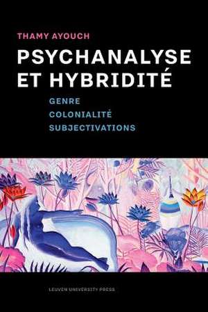 Psychanalyse Et Hybridite de Ayouch, Thamy