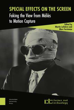 Special Effects on the Screen – Faking the View from Méliès to Motion Capture de Martin Lefebvre