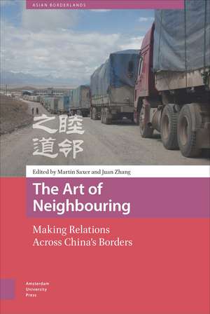 The Art of Neighbouring – Making Relations Across China`s Borders de Martin Saxer