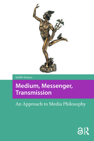 Medium, Messenger, Transmission: An Approach to Media Philosophy de Sybille Krämer