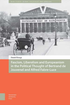 Fascism, Liberalism and Europeanism in the Political Thought of Bertrand de Jouvenel and Alfred Fabre–Luce de Daniel Knegt