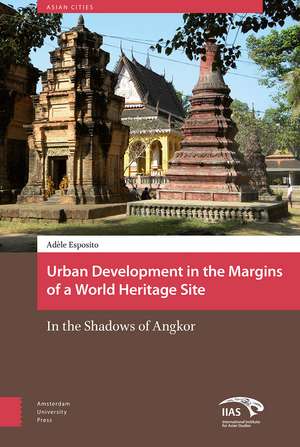 Urban Development in the Margins of a World Heri – In the Shadows of Angkor de Adèle Esposito