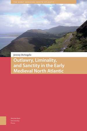 Outlawry, Liminality, and Sanctity in the Literature of the Early Medieval North Atlantic de Jeremy Deangelo