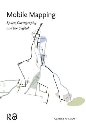 Mobile Mapping: Space, Cartography and the Digital de Clancy Wilmott