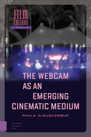 The Webcam as an Emerging Cinematic Medium de Paula Albuquerque