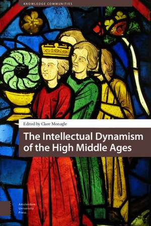 The Intellectual Dynamism of the High Middle Ages de Clare Monagle