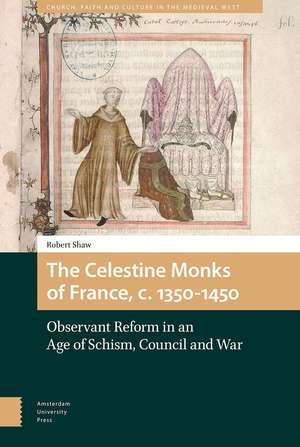 The Celestine Monks of France, c.1350–1450 – Observant Reform in an Age of Schism, Council and War de Robert L.j. Shaw