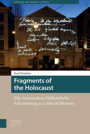 Fragments of the Holocaust: The Amsterdam Hollandsche Schouwburg as a Site of Memory de David Duindam