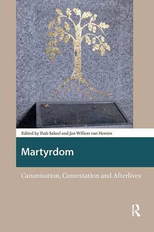 Martyrdom: Canonisation, Contestation and Afterlives de Ihab Saloul