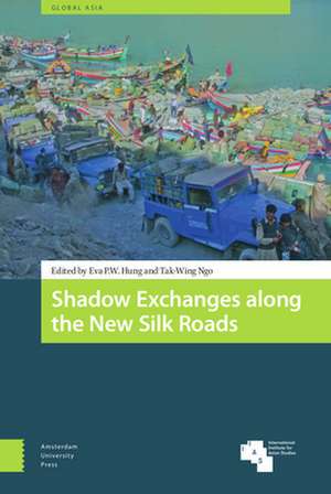 Shadow Exchanges along the New Silk Roads de Eva P. W. Hung