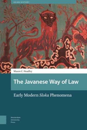 The Javanese Way of Law – Early Modern Sloka Phenomena de Mason Hoadley