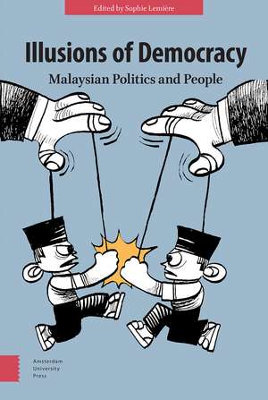 Illusions of Democracy: Malaysian Politics and People de Sophie Lemière