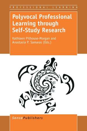 Polyvocal Professional Learning through Self-Study Research de Kathleen Pithouse-Morgan