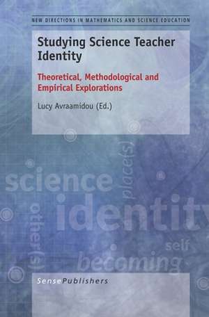 Studying Science Teacher Identity: Theoretical, Methodological and Empirical Explorations de Lucy Avraamidou