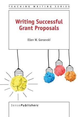 Writing Successful Grant Proposals de Ellen W. Gorsevski