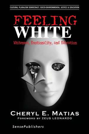 Feeling White: Whiteness, Emotionality, and Education de Cheryl E. Matias