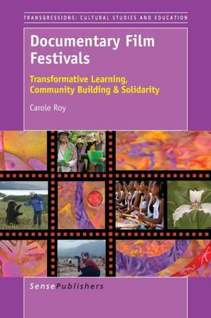 Documentary Film Festivals: Transformative Learning, Community Building & Solidarity de Carole Roy