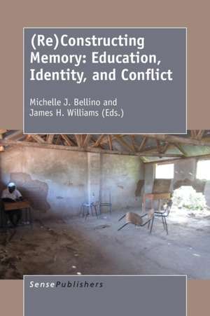 (Re)Constructing Memory: Education, Identity, and Conflict de Michelle J. Bellino