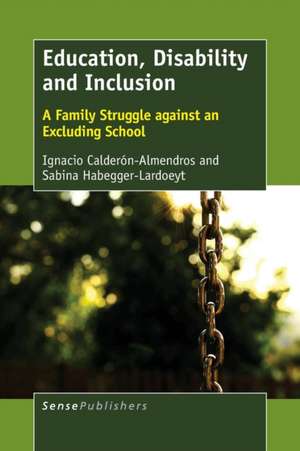 Education, Disability and Inclusion: A Family Struggle against an Excluding School de Ignacio Calderón-Almendros