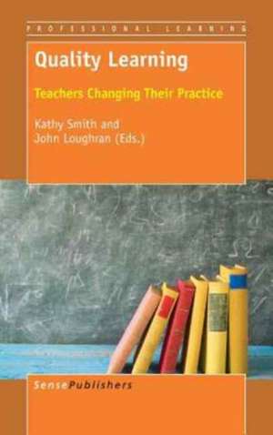 Quality Learning: Teachers Changing Their Practice de Kathy Smith