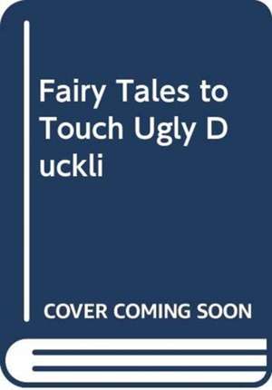 FAIRY TALES TO TOUCH UGLY DUCKLI