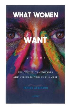 What Women Want versus The gender, transgender and cultural wars of the West de Janice Atkinson