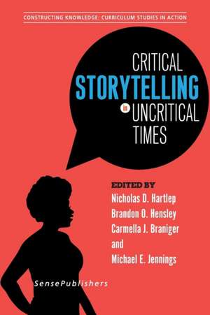 Critical Storytelling in Uncritical Times: Undergraduates Share Their Stories in Higher Education de Nicholas D. Hartlep