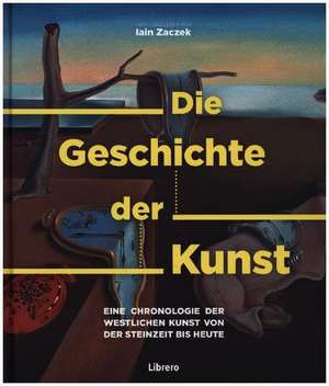 Die Geschichte der Kunst de Iain Zaczek