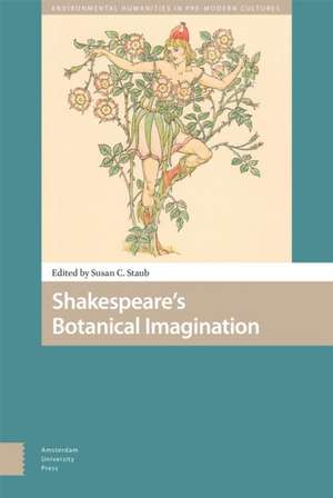 Shakespeare`s Botanical Imagination de Susan C. Staub