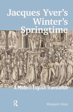Jacques Yver's Winter's Springtime: A Modern English Translation de Margaret Harp