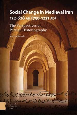 Social Change in Medieval Iran 132–628 AH (750–1 – The Perspectives of Persian Historiography de Maryam Kamali