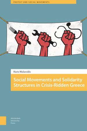 Social Movements and Solidarity Structures in Crisis–Ridden Greece de Haris Malamidis