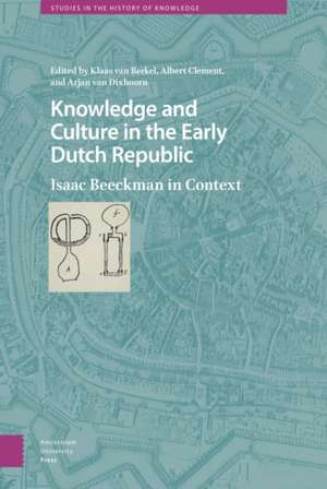 Knowledge and Culture in the Early Dutch Republi – Isaac Beeckman in Context de Klaas Van Berkel