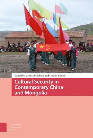 Cultural Security in Contemporary China and Mongolia de Jarmila Ptackova