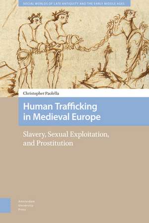 Human Trafficking in Medieval Europe – Slavery, Sexual Exploitation, and Prostitution de Christopher Paolella