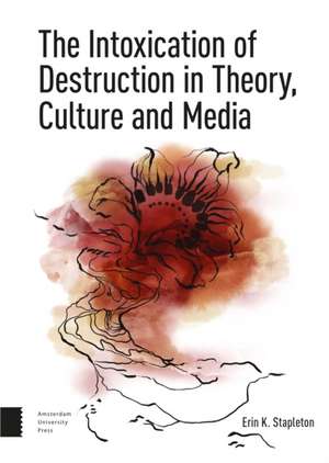 The Intoxication of Destruction in Theory, Cultu – A Philosophy of Expenditure after Georges Bataille de Erin K. Stapleton