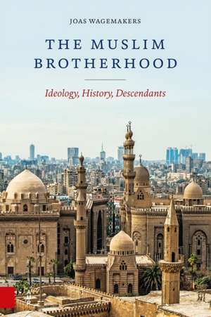 The Muslim Brotherhood – Ideology, History, Descendants de Joas Wagemakers