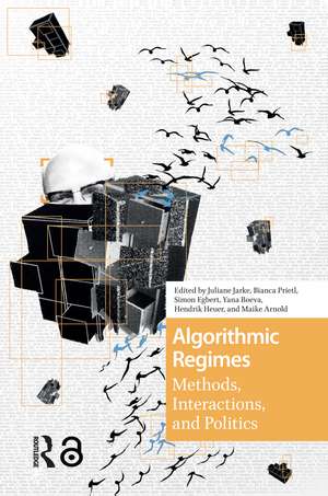 Algorithmic Regimes: Methods, Interactions, and Politics de Juliane Jarke