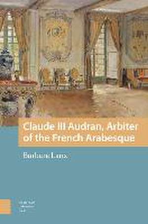 Claude III Audran, Arbiter of the French Arabesque de Barbara Laux