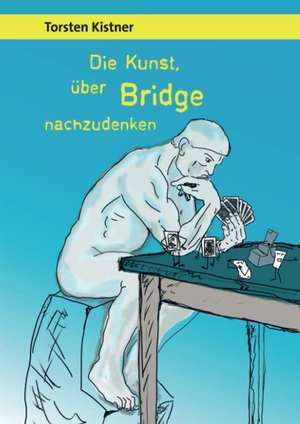 Die Kunst, über Bridge nachzudenken de Torsten Kistner