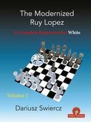 The Modernized Ruy Lopez - Volume 1: A Complete Repertoire for White de Swiercz