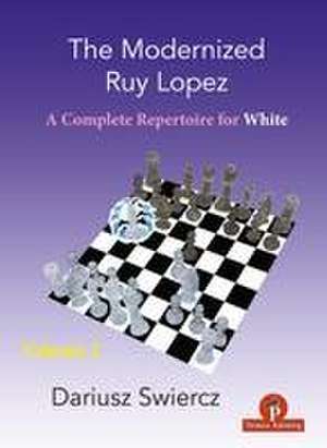 The Modernized Ruy Lopez - Volume 2: Complete Opening Repertoire for White de Swiercz