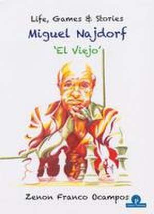 Miguel Najdorf - 'el Viejo' - Life, Games and Stories de Franco