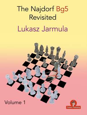 The Najdorf Bg5 Revisited - Volume 1 de Jarmula