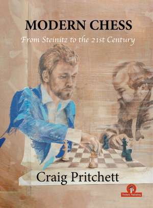 Modern Chess: From Steinitz to the 21st Century de Pritchett