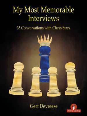 My Most Memorable Interviews: 35 Conversations with Chess Stars de Devreese